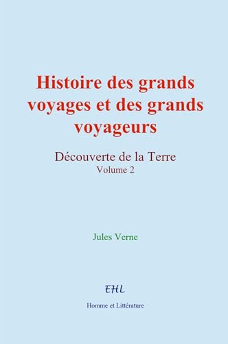 Histoire des grands voyages et des grands voyageurs: Découverte de la Terre (volume 2)